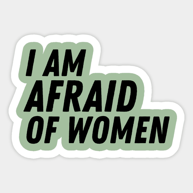 I Am Afraid of Women Sticker by The WYLD Tribe